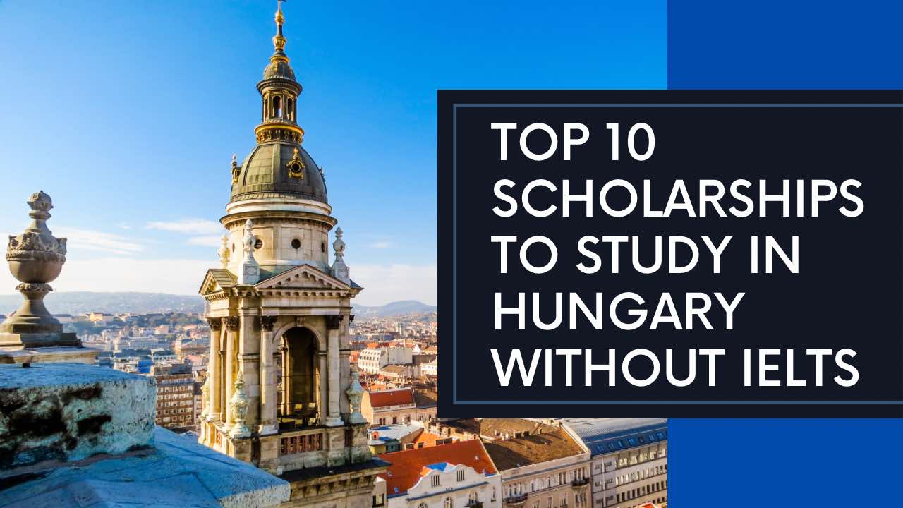 10 Best Scholarships to Study in Hungary Without IELTS