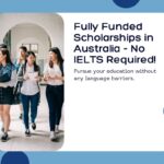 List of Fully funded Scholarships in Australia Without IELTS 2025