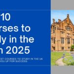 Top 10 Courses to Study in The UK in 2025