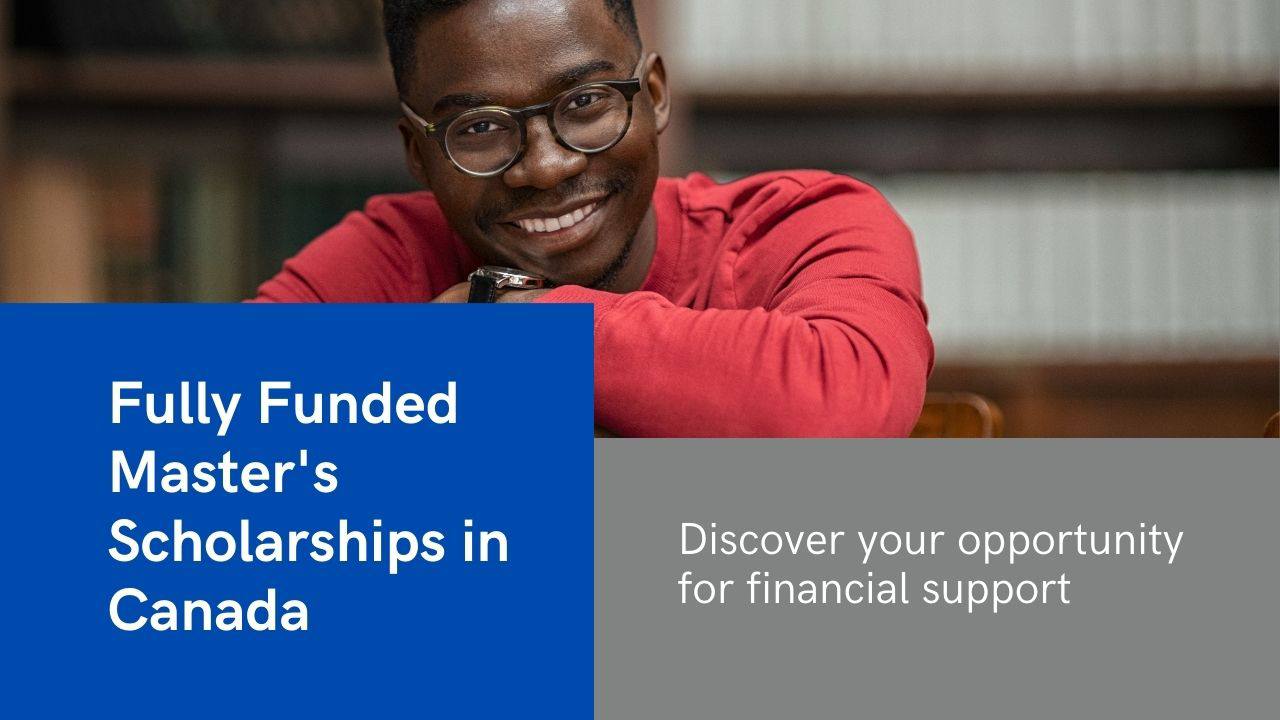 Top 10 Fully Funded Masters Scholarships in Canada for 2025