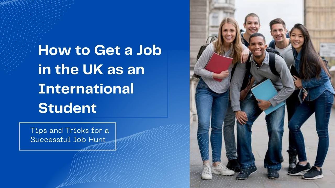 How to Get a Job in the UK as an International Student