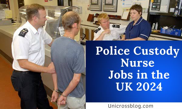 Police Custody Nurse Jobs in the UK in 2024