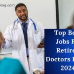 Top Best Jobs For Retired Doctors In UK 2024
