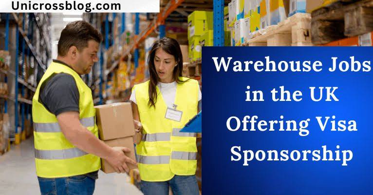 Warehouse Jobs in the UK Offering Visa Sponsorship 2025
