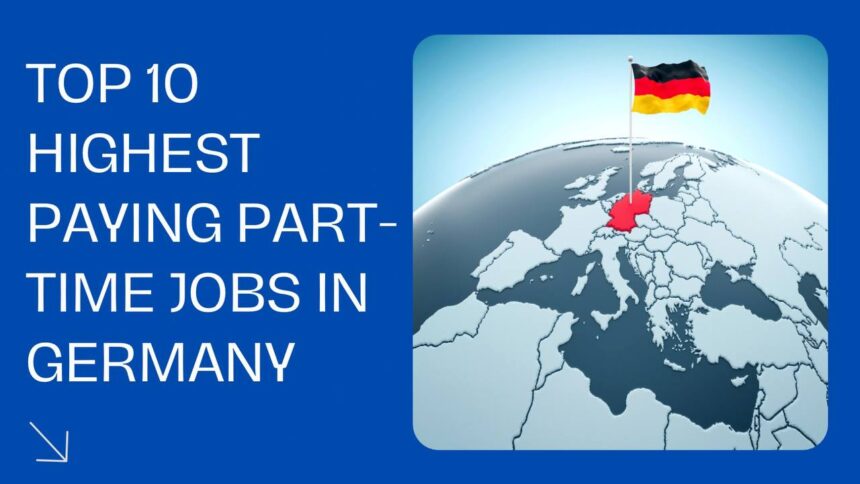 10 Highest Paying Part-Time Jobs In Germany For International Students In 2024