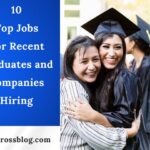 10 Top Jobs for Recent Graduates and Companies Hiring