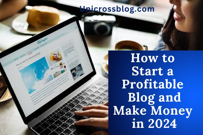 How to Start a Profitable Blog and Make Money in 2024
