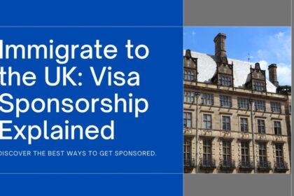 Best Ways To Immigrate To The UK With Visa Sponsorship In 2024