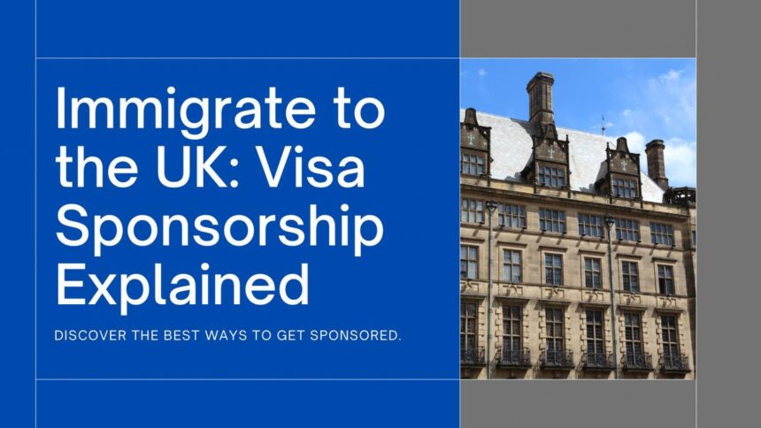 Best Ways To Immigrate To The UK With Visa Sponsorship In 2024