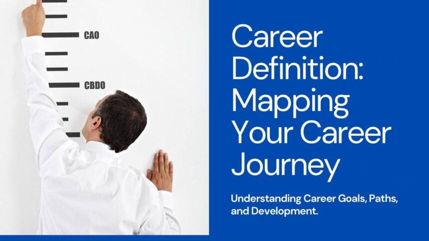 Career Definition: Understanding Career Goals, Paths, and Development