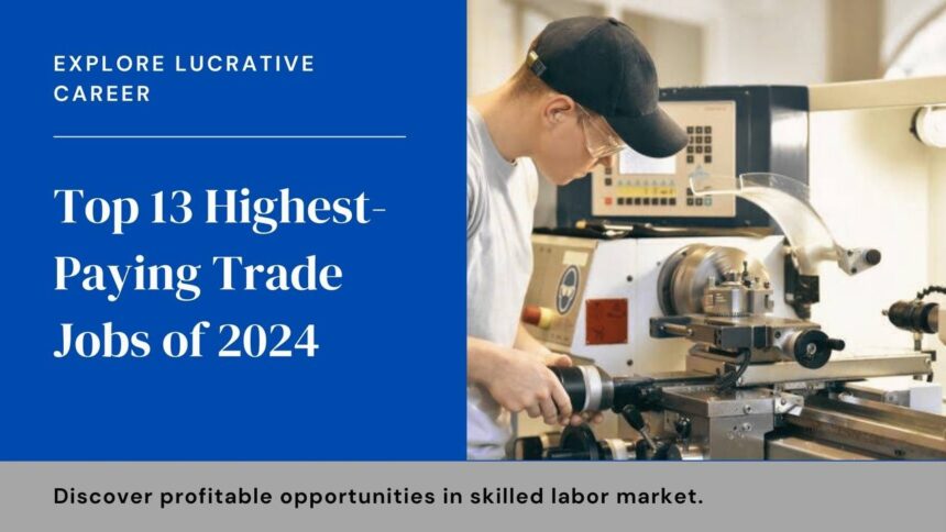 Top 13 Highest-Paying Trade Jobs You Should Consider in 2024