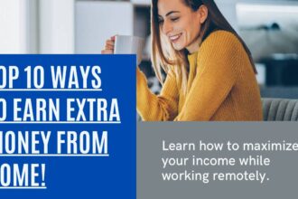 10 Best Ways to Make Extra Money from Home as a Full Time Worker