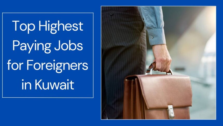 Highest Paying Jobs in Kuwait for Foreigners