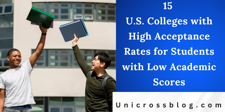15 U.S. Colleges with High Acceptance Rates for Students with Low Academic Scores
