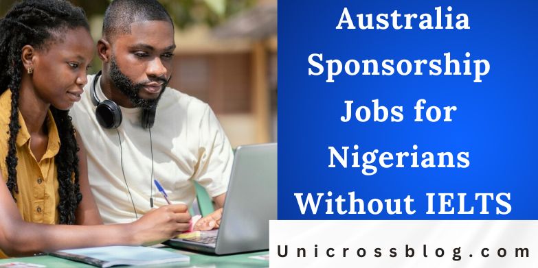 Australia Sponsorship Jobs for Nigerians Without IELTS