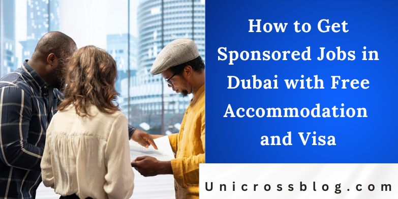 How to Get Sponsored Jobs in Dubai with Free Accommodation and Visa