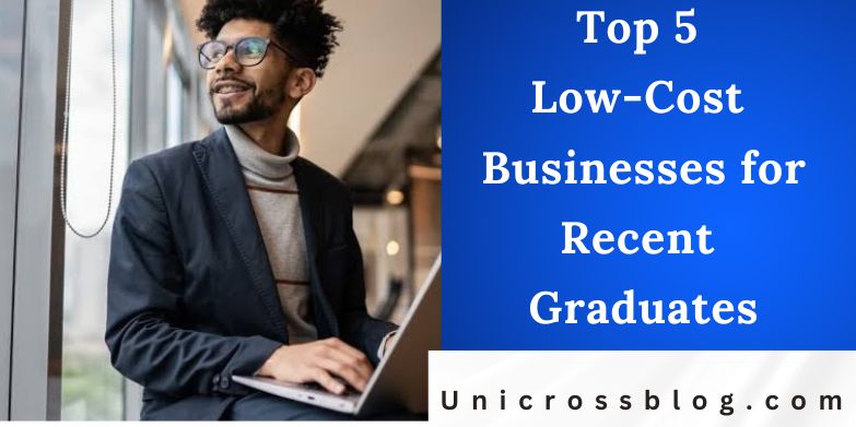 Top 5 Low-Cost Businesses for Recent Graduates