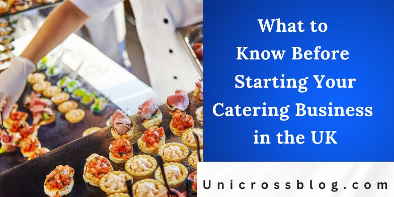 What to Know Before Starting Your Catering Business in the UK