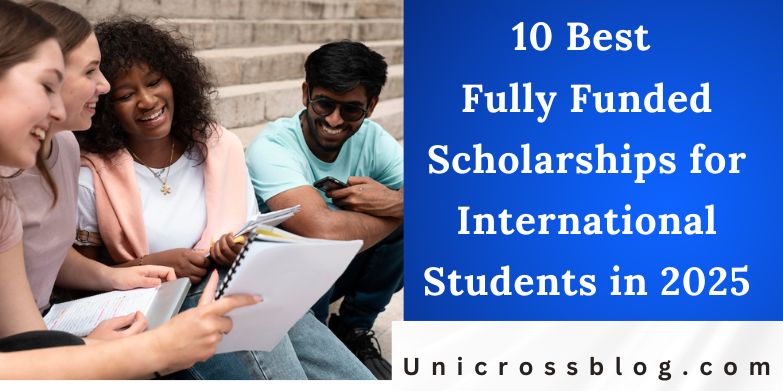 10 Best Fully Funded Scholarships for International Students in 2025