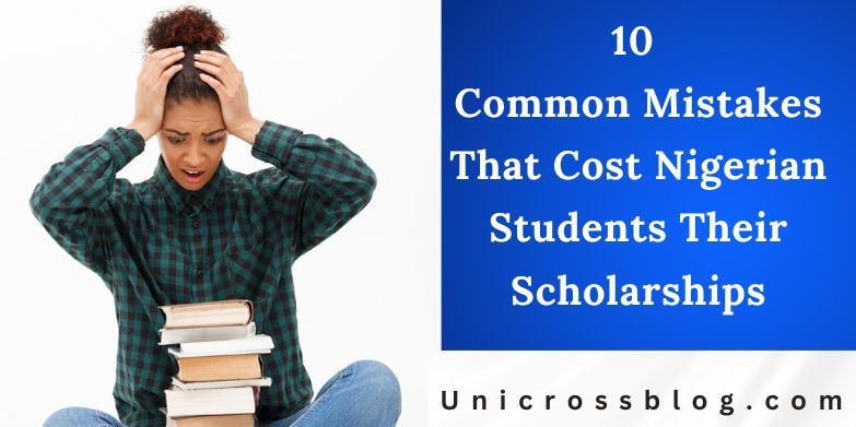 10 Common Mistakes That Cost Nigerian Students Their Scholarships