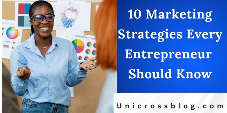 10 Marketing Strategies Every Entrepreneur Should Know