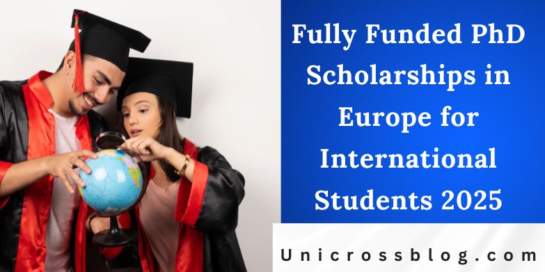 Fully Funded PhD Scholarships in Europe for International Students 2025