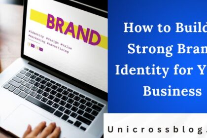 How to Build a Strong Brand Identity for Your Business