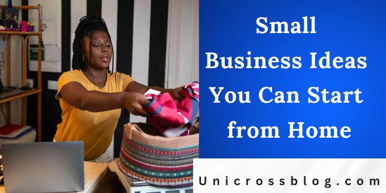 Small Business Ideas You Can Start from Home