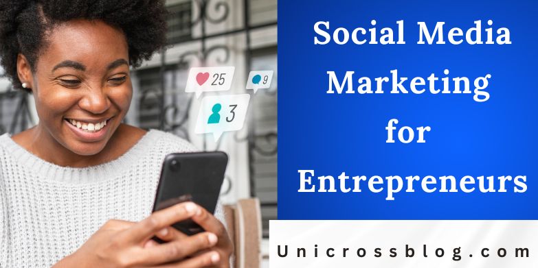 Social Media Marketing for Entrepreneurs: A Complete Guide