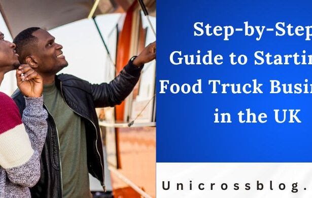Step-by-Step Guide to Starting a Food Truck Business in the UK