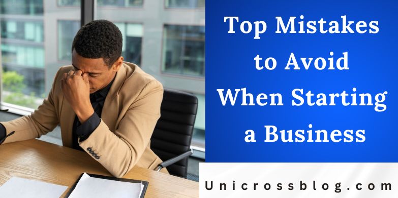 Top Mistakes to Avoid When Starting a Business