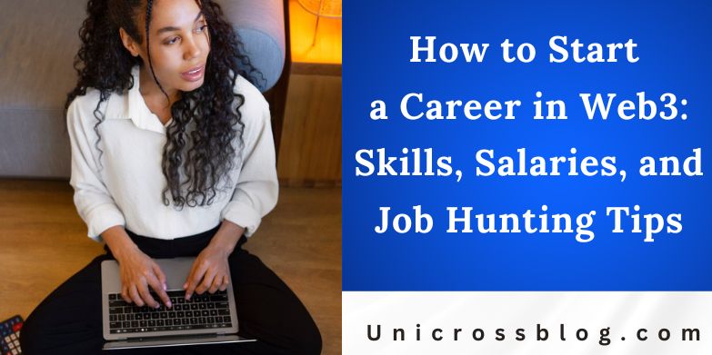 How to Start a Career in Web3: Skills, Salaries, and Job Hunting Tips