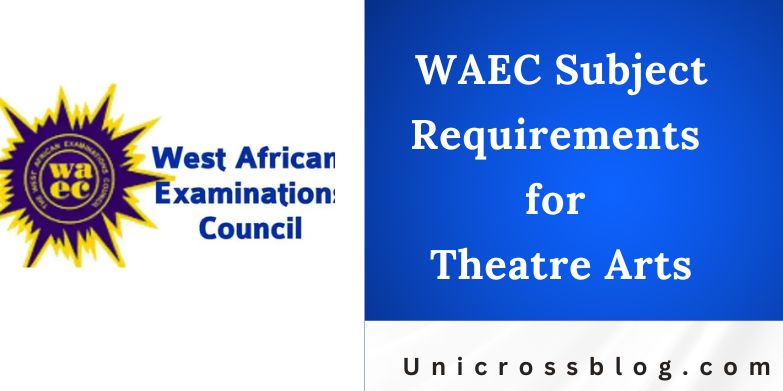 WAEC Subject Requirements for Theatre Arts